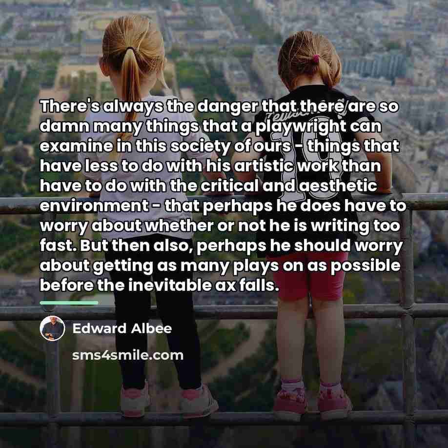 “There's always the danger that there are so damn many…” quote by Edward Albee