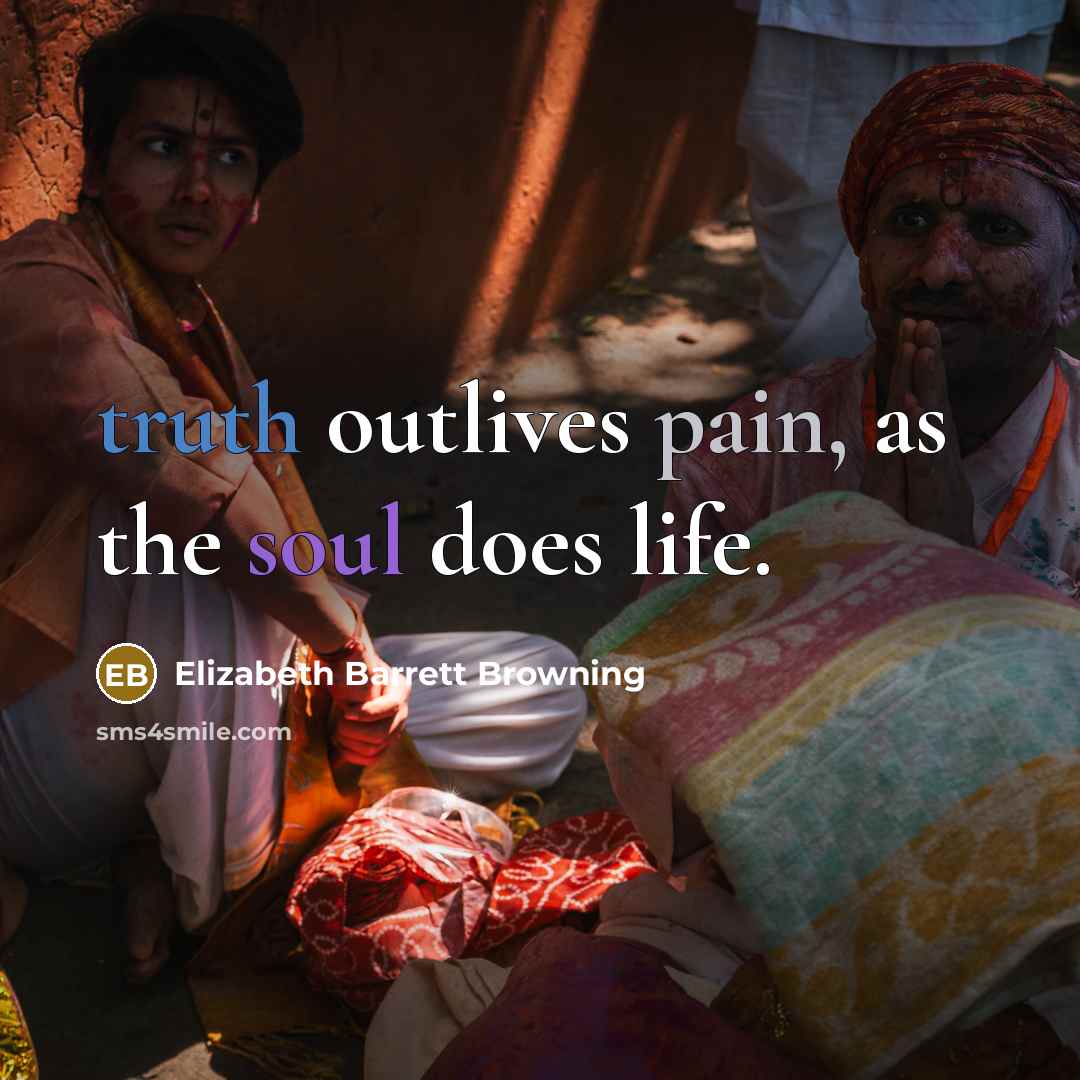 “truth outlives pain, as the soul does life.…” quote by Elizabeth Barrett Browning