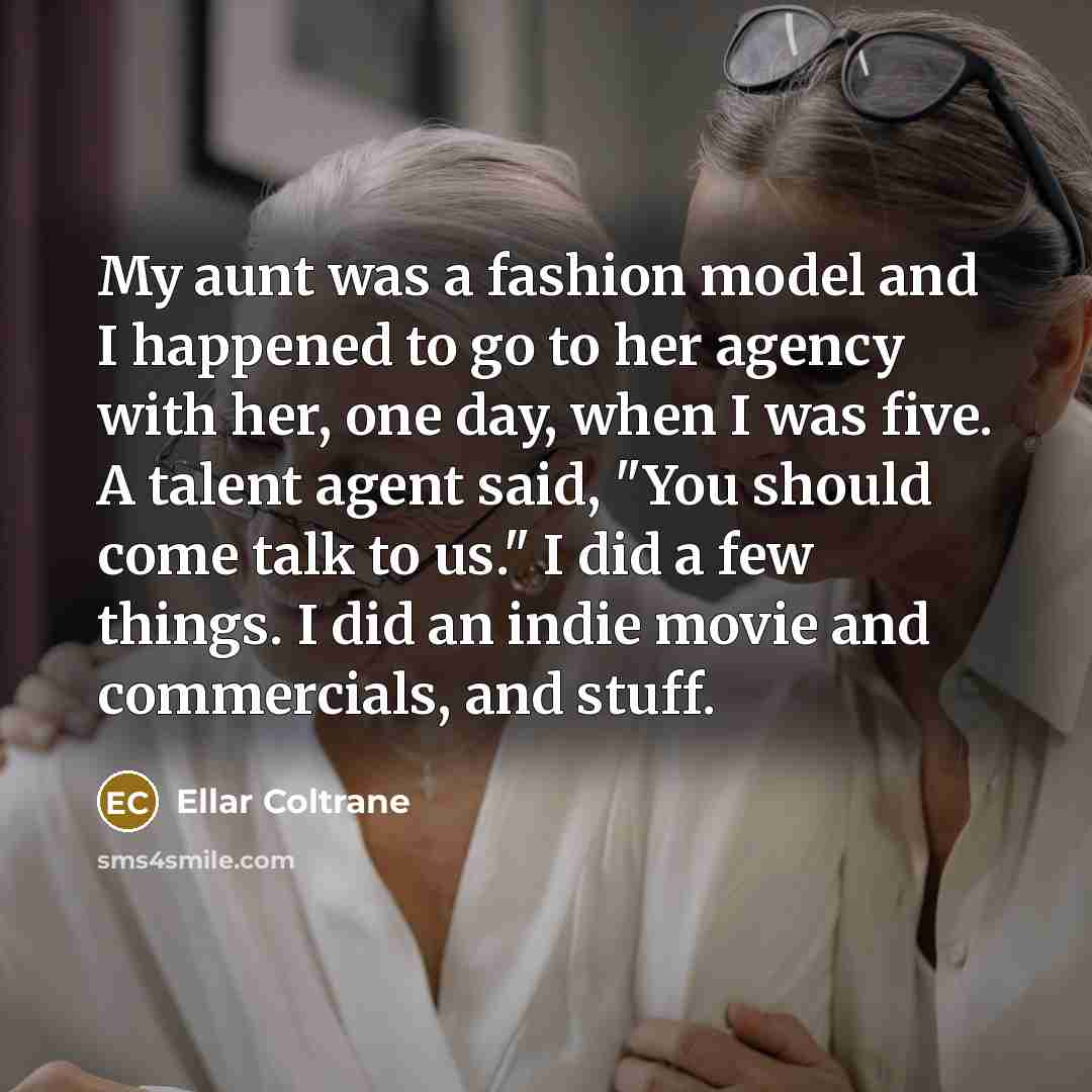 “My aunt was a fashion model and I happened to…” quote by Ellar Coltrane