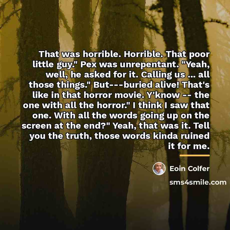 “That was horrible. Horrible. That poor little guy." Pex was…” quote by Eoin Colfer