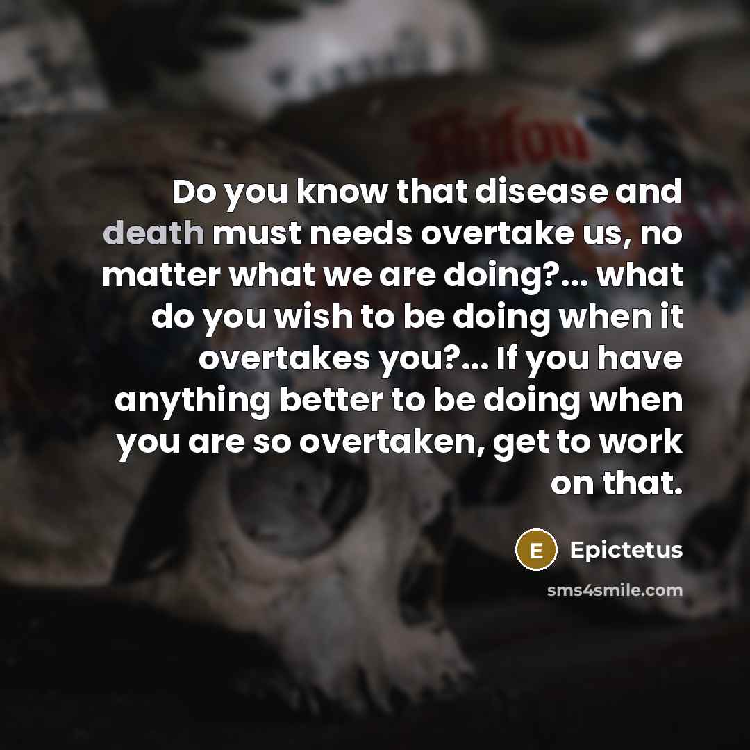 “Do you know that disease and death must needs overtake…” quote by Epictetus