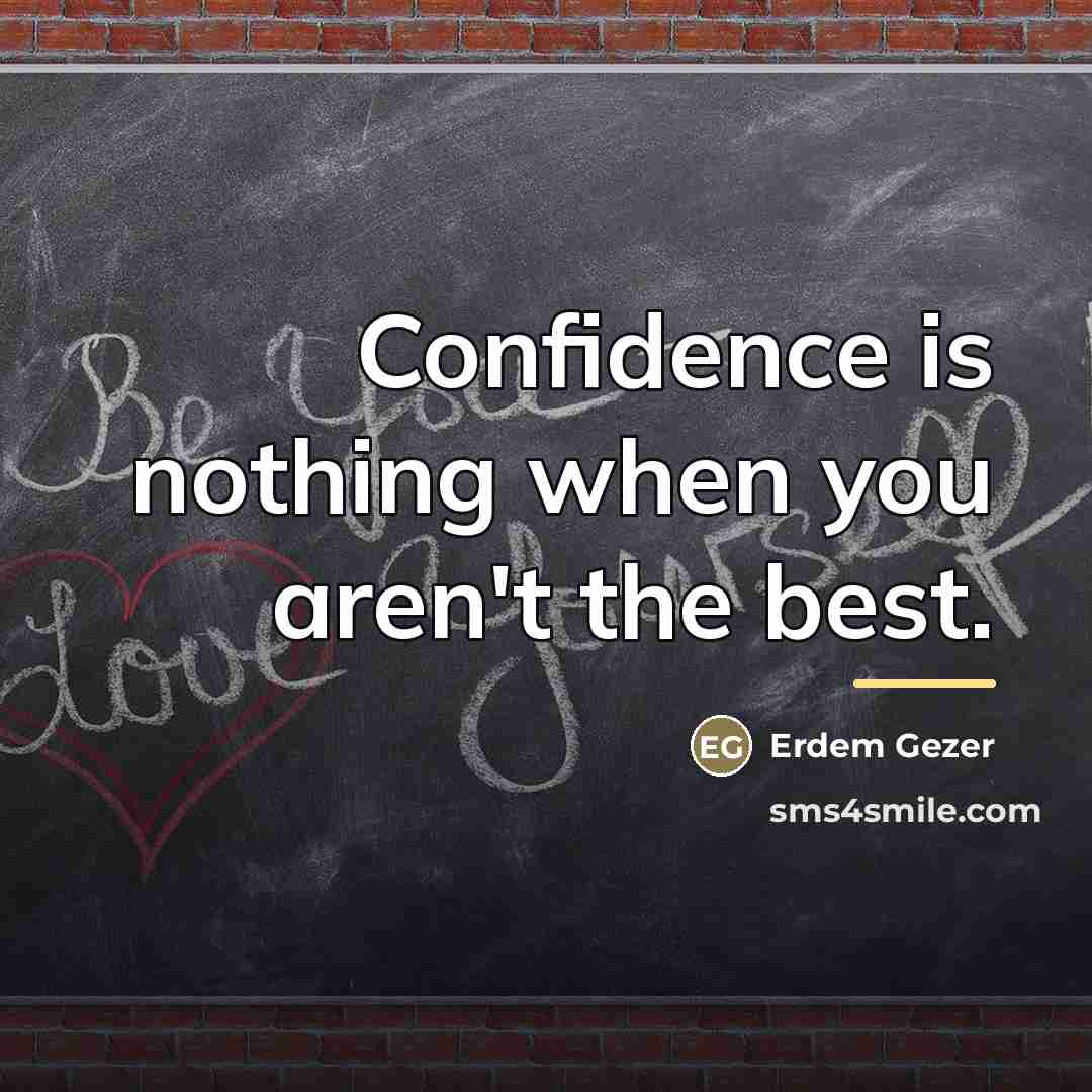 “Confidence is nothing when you aren't the best.…” quote by Erdem Gezer