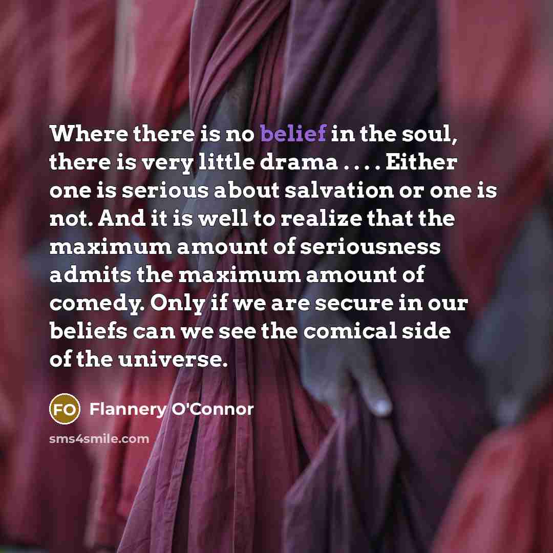 “Where there is no belief in the soul, there is…” quote by Flannery O'Connor