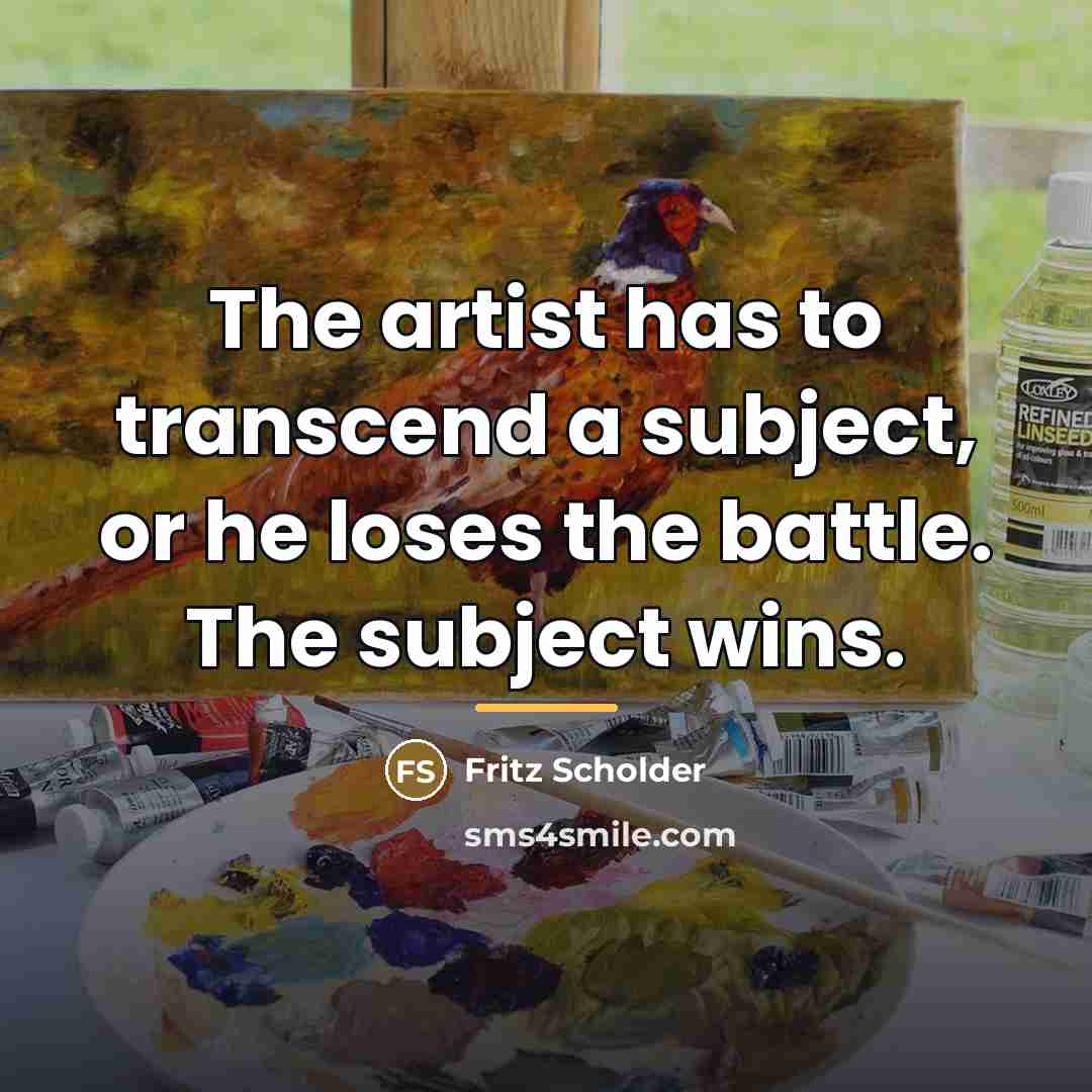 “The artist has to transcend a subject, or he loses…” quote by Fritz Scholder
