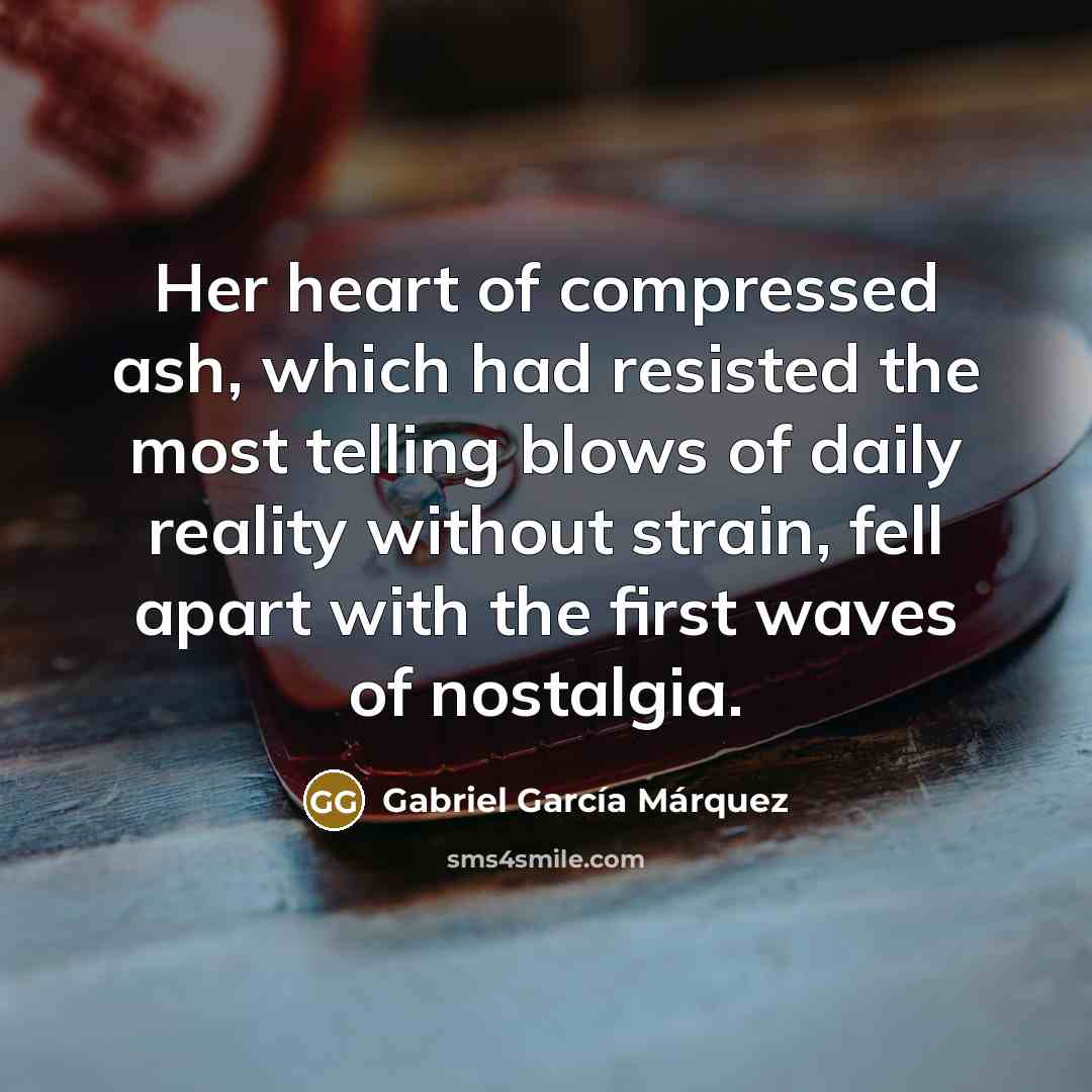 “Her heart of compressed ash, which had resisted the most…” quote by Gabriel Garcia Marquez