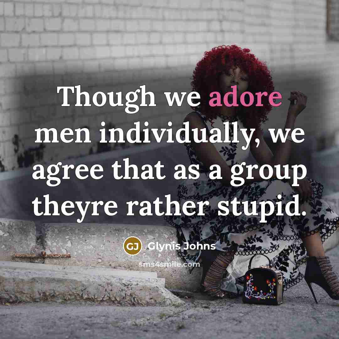 “Though we adore men individually, we agree that as a…” quote by Glynis Johns