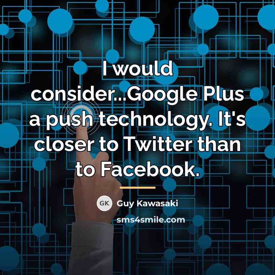 “I would consider...Google Plus a push technology. It's closer to…” quote by Guy Kawasaki