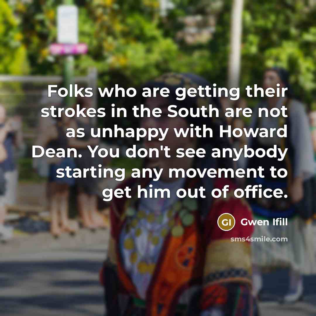 “Folks who are getting their strokes in the South are…” quote by Gwen Ifill