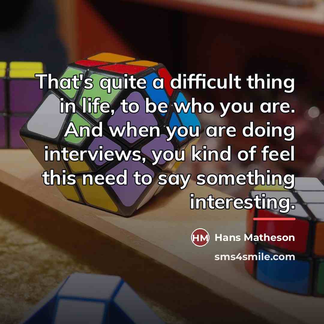 “That's quite a difficult thing in life, to be who…” quote by Hans Matheson