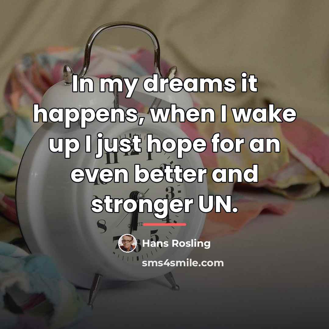 “In my dreams it happens, when I wake up I…” quote by Hans Rosling
