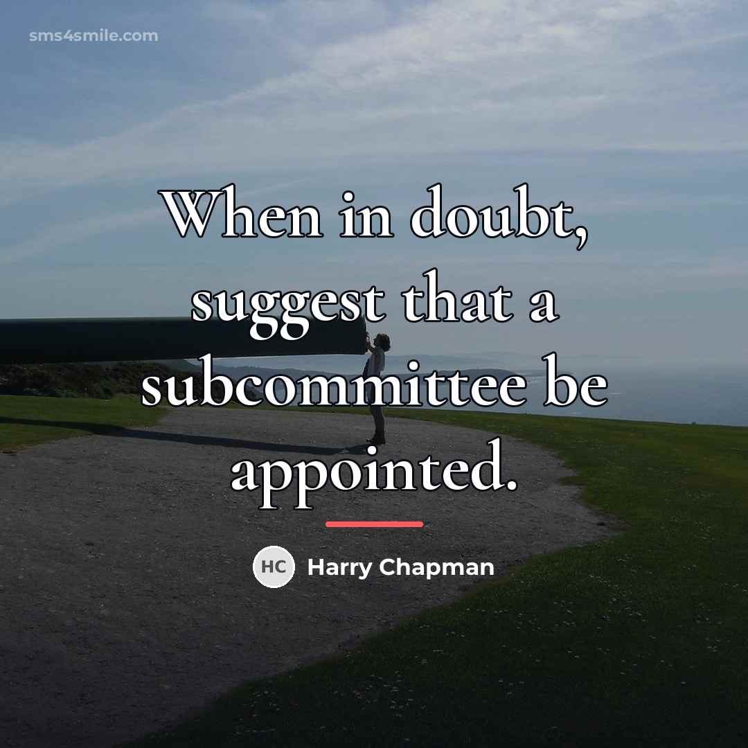 “When in doubt, suggest that a subcommittee be appointed.…” quote by Harry Chapman