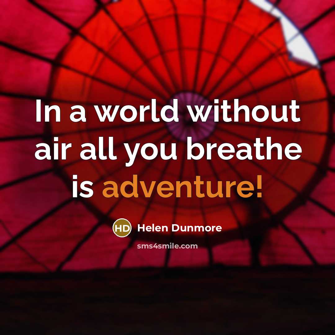 “In a world without air all you breathe is adventure!…” quote by Helen Dunmore