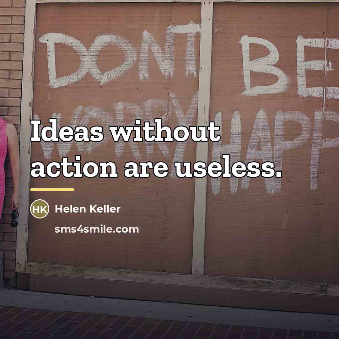 “Ideas without action are useless.…” quote by Helen Keller