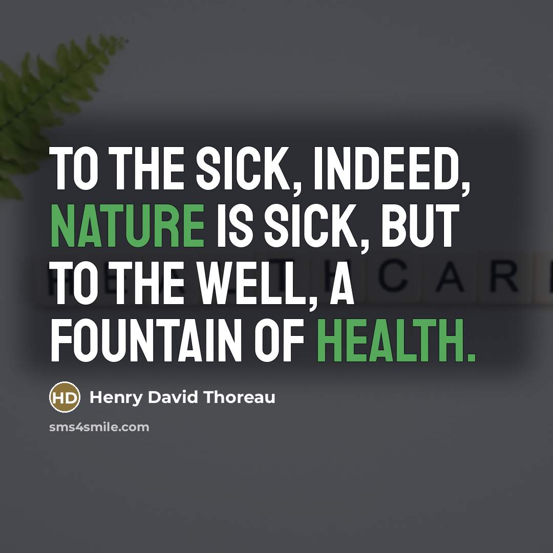 “To the sick, indeed, nature is sick, but to the…” quote by Henry David Thoreau