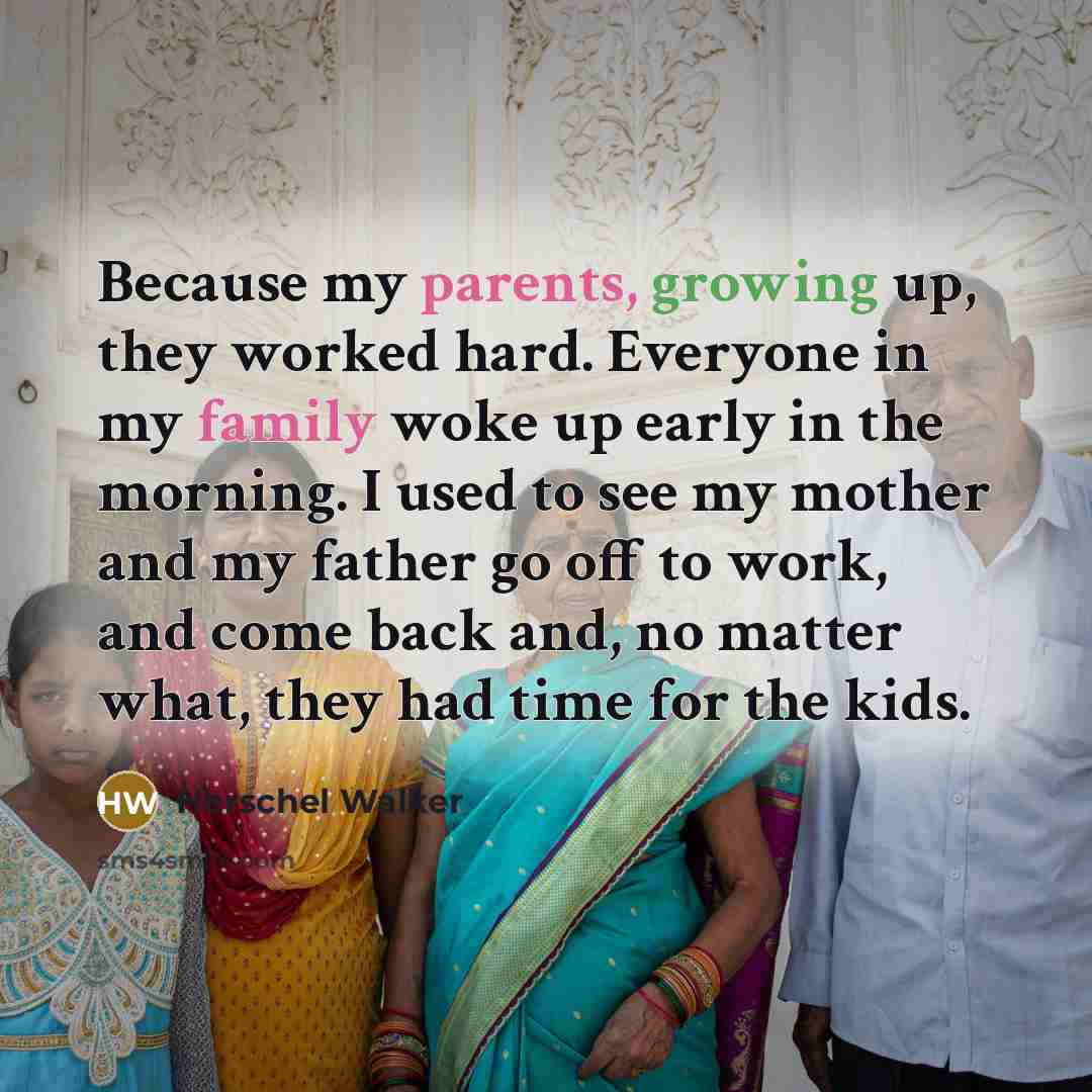 “Because my parents, growing up, they worked hard. Everyone in…” quote by Herschel Walker