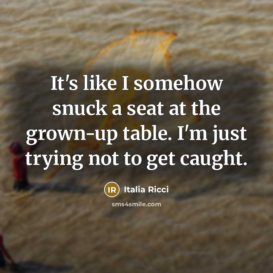 “It's like I somehow snuck a seat at the grown-up…” quote by Italia Ricci