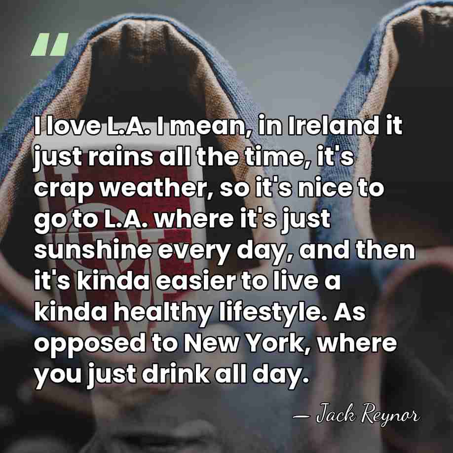 I love L.A. I mean, in Ireland it just rains all the&hellip; - Jack Reynor