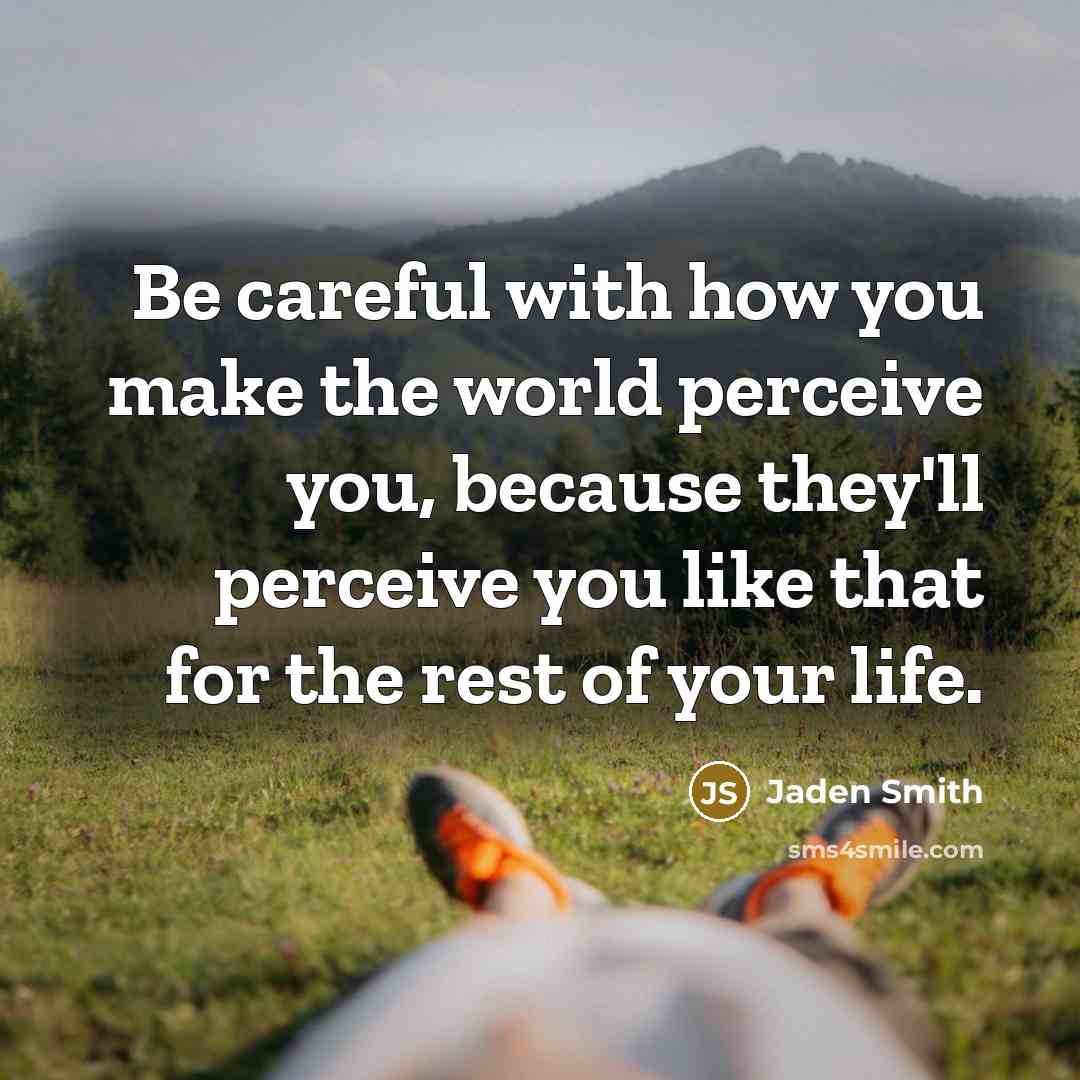 “Be careful with how you make the world perceive you,…” quote by Jaden Smith