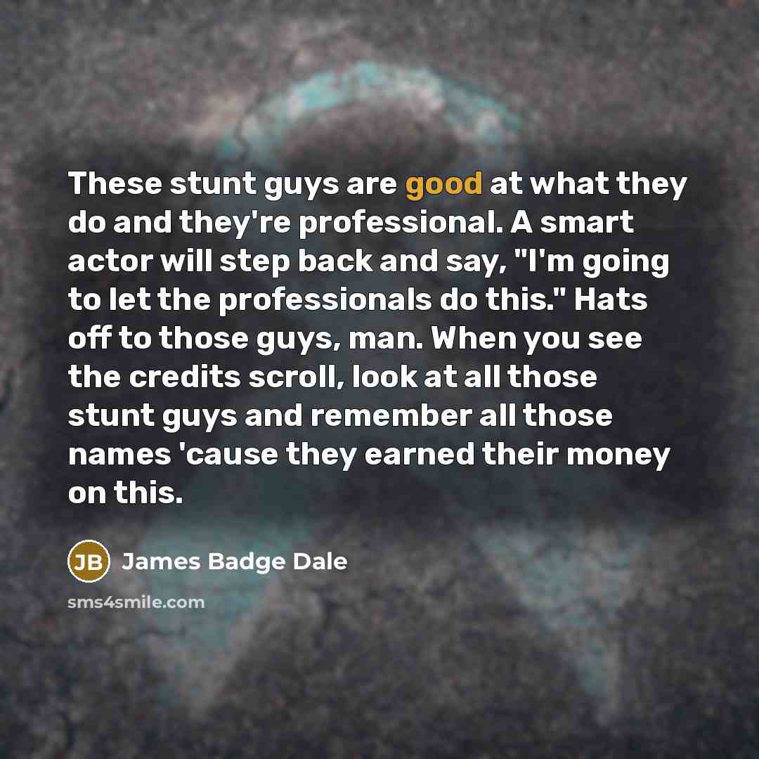 “These stunt guys are good at what they do and…” quote by James Badge Dale