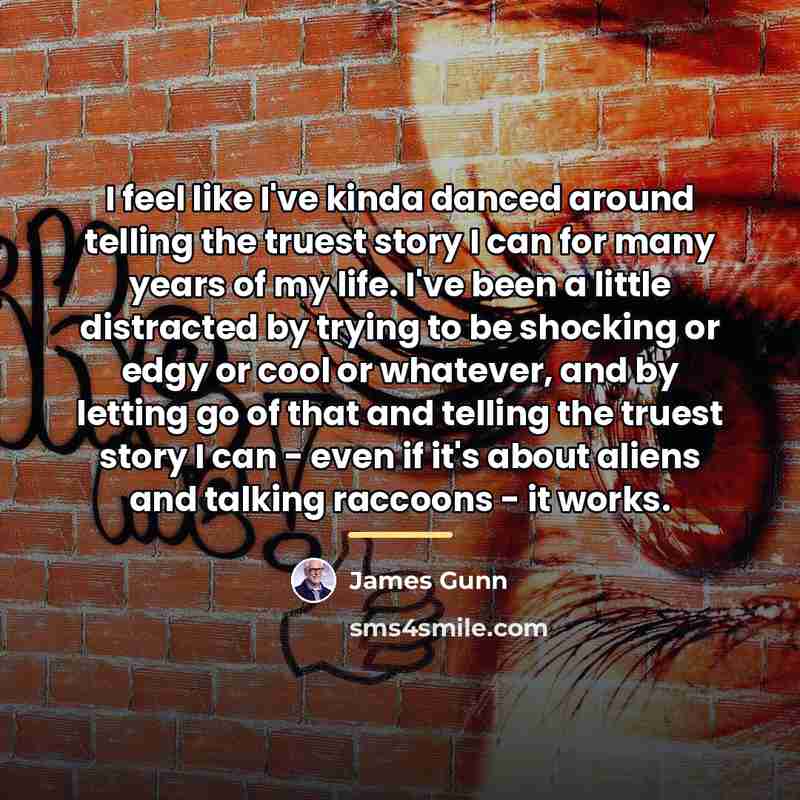 “I feel like I've kinda danced around telling the truest…” quote by James Gunn