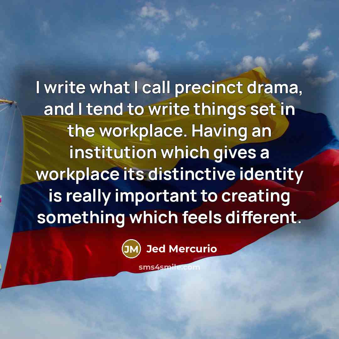 “I write what I call precinct drama, and I tend…” quote by Jed Mercurio