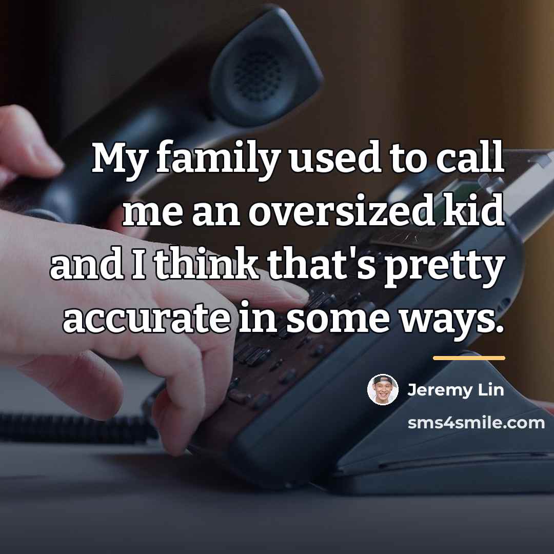 “My family used to call me an oversized kid and…” quote by Jeremy Lin