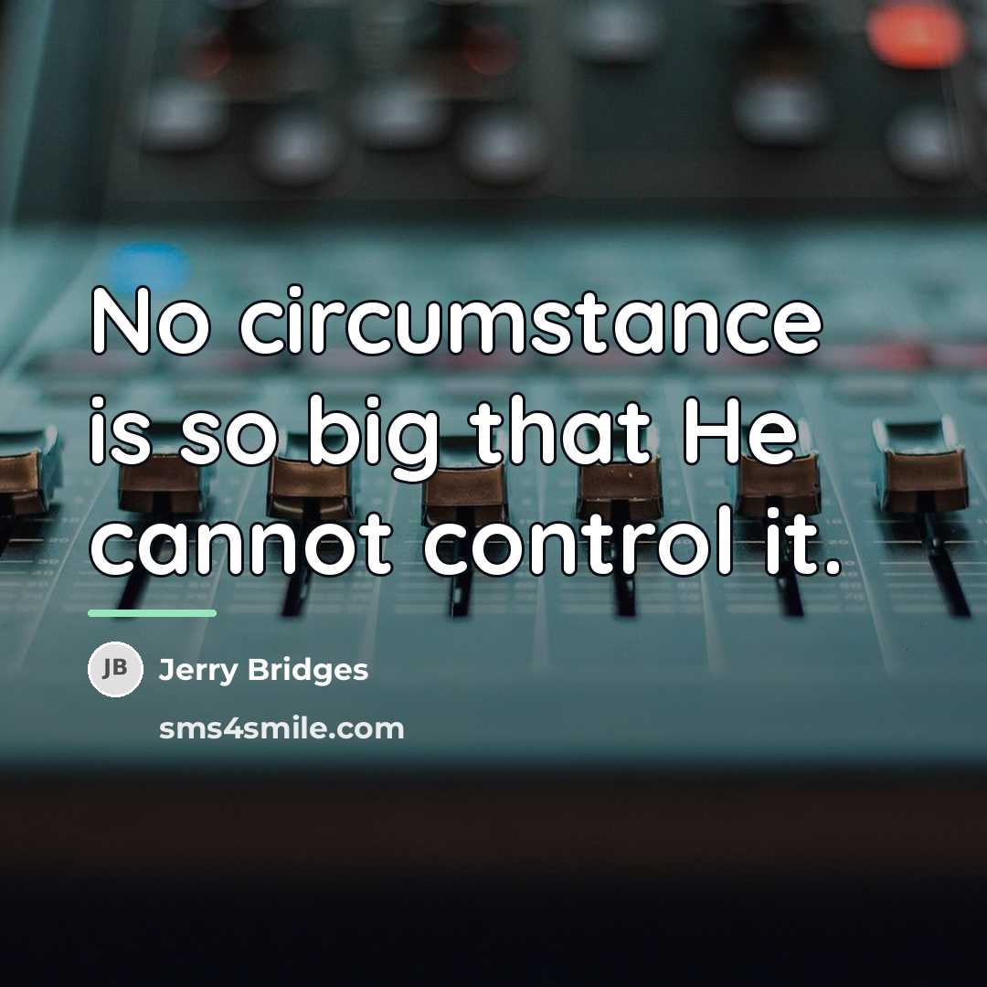 “No circumstance is so big that He cannot control it.…” quote by Jerry Bridges