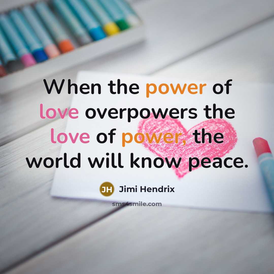 “When the power of love overpowers the love of power,…” quote by Jimi Hendrix