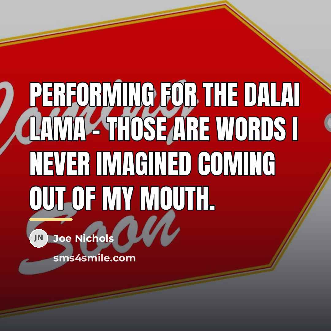 “Performing for the Dalai Lama - those are words I…” quote by Joe Nichols