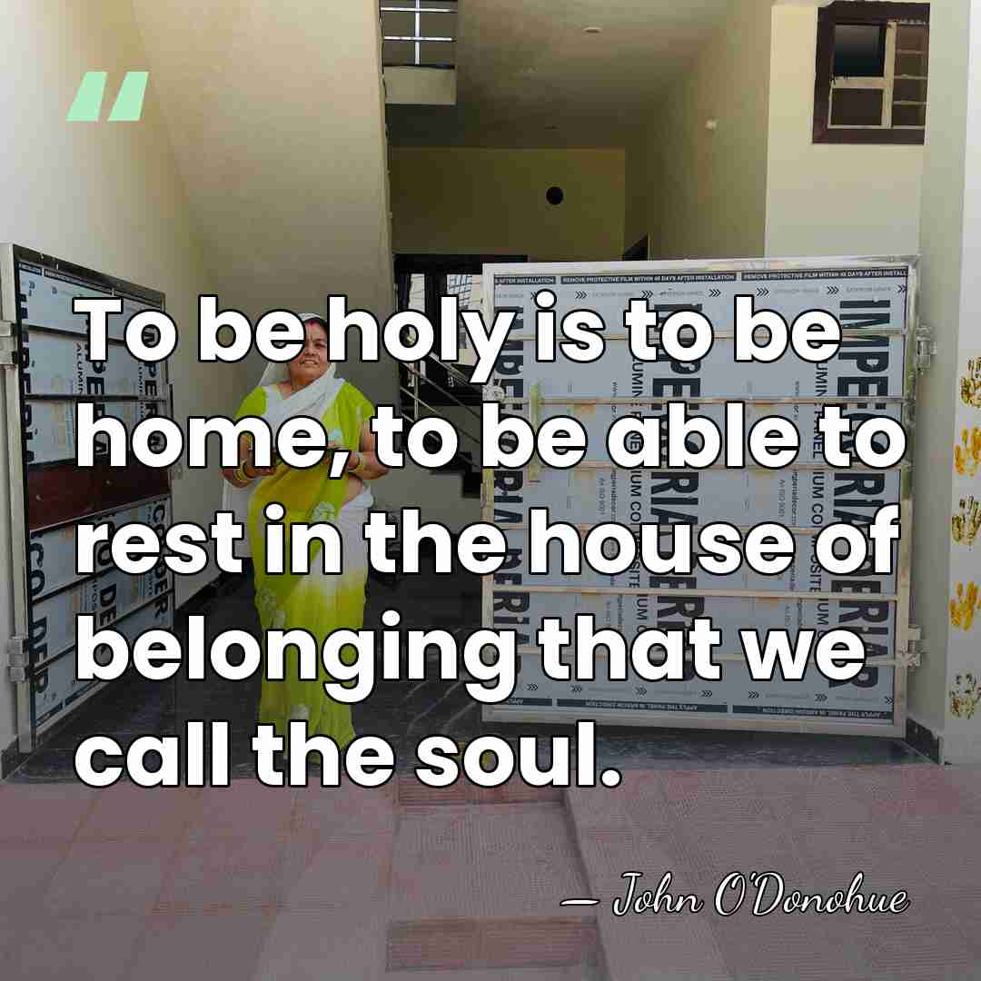 To be holy is to be home, to be able to rest&hellip; - John O'Donohue