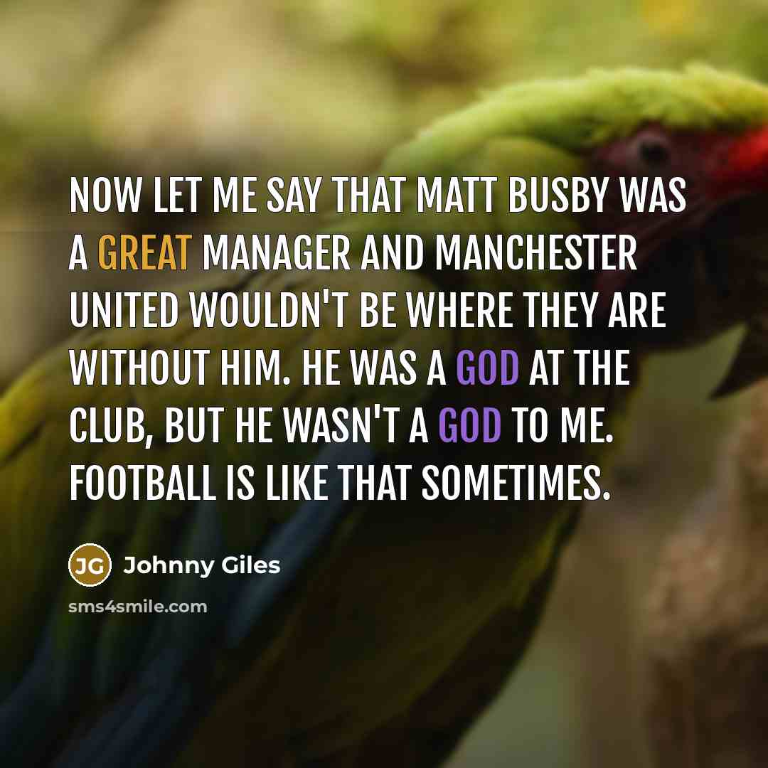 “Now let me say that Matt Busby was a great…” quote by Johnny Giles