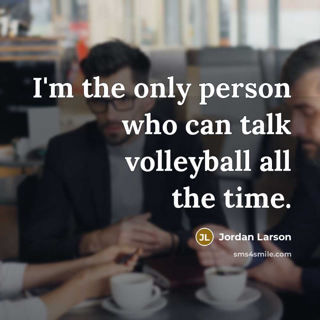 “I'm the only person who can talk volleyball all the…” quote by Jordan Larson
