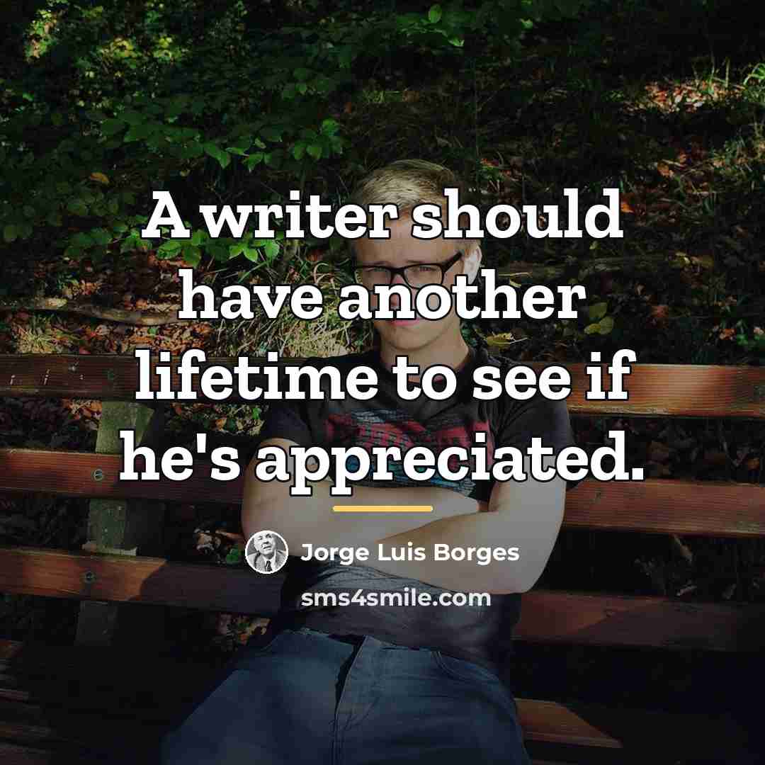 “A writer should have another lifetime to see if he's…” quote by Jorge Luis Borges