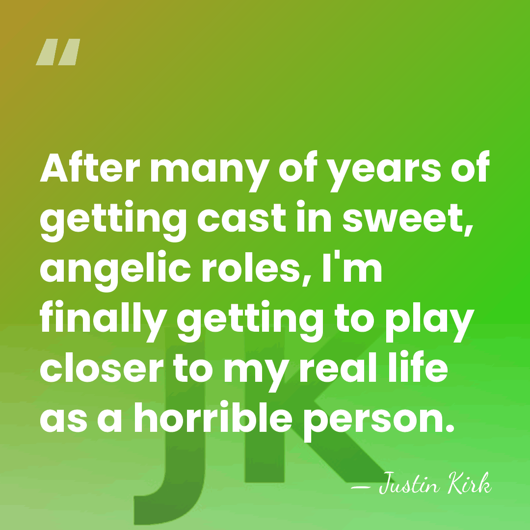 After many of years of getting cast in sweet, angelic roles, I'm&hellip; - Justin Kirk