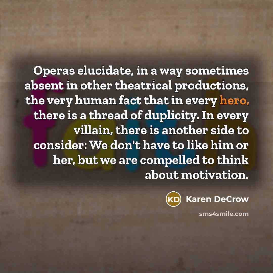 “Operas elucidate, in a way sometimes absent in other theatrical…” quote by Karen DeCrow