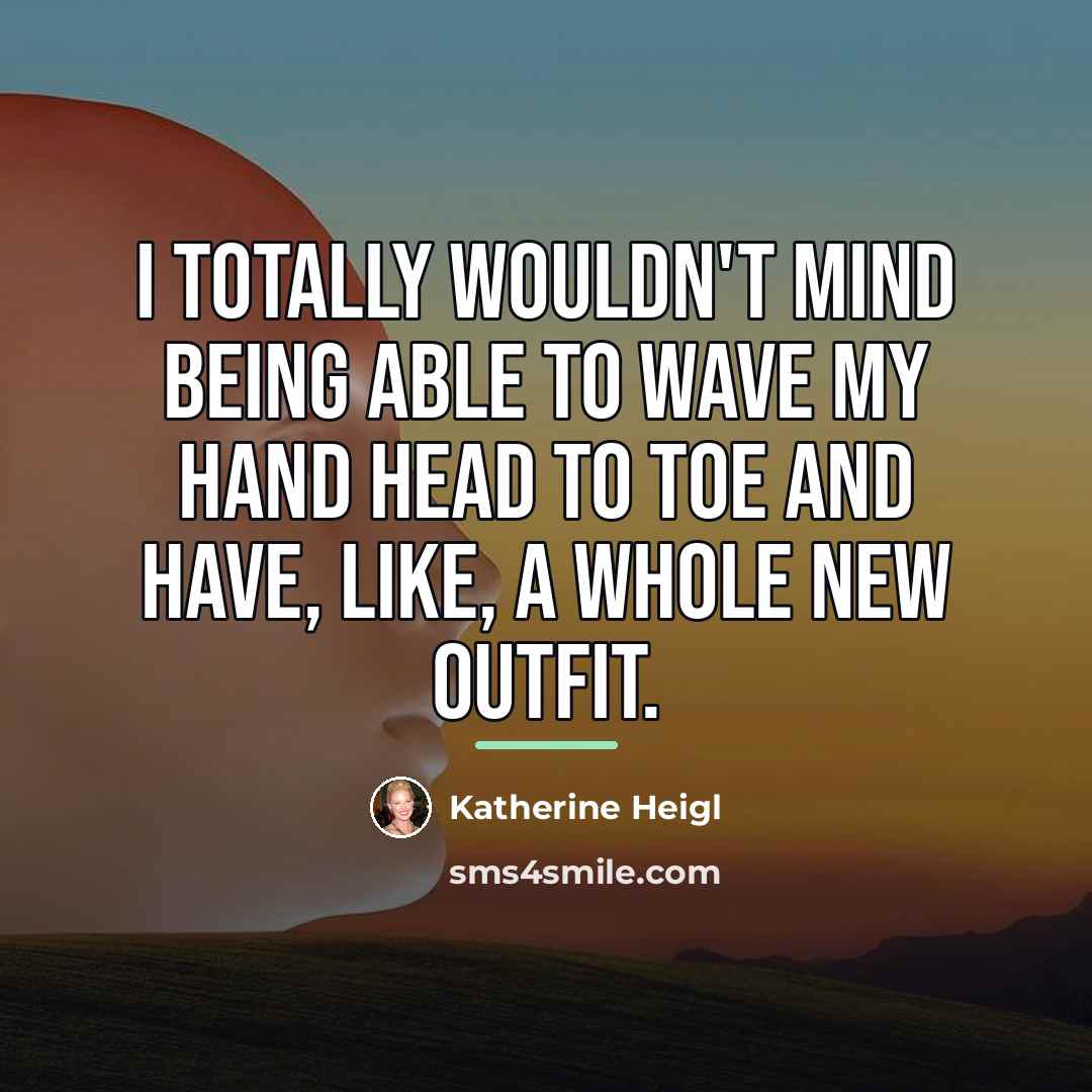 “I totally wouldn't mind being able to wave my hand…” quote by Katherine Heigl
