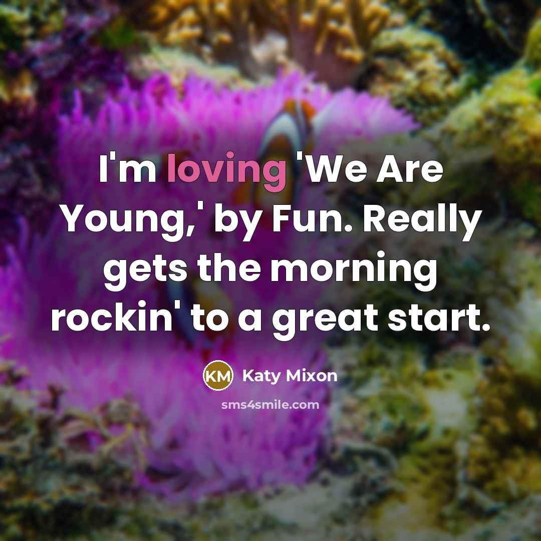 “I'm loving 'We Are Young,' by Fun. Really gets the…” quote by Katy Mixon