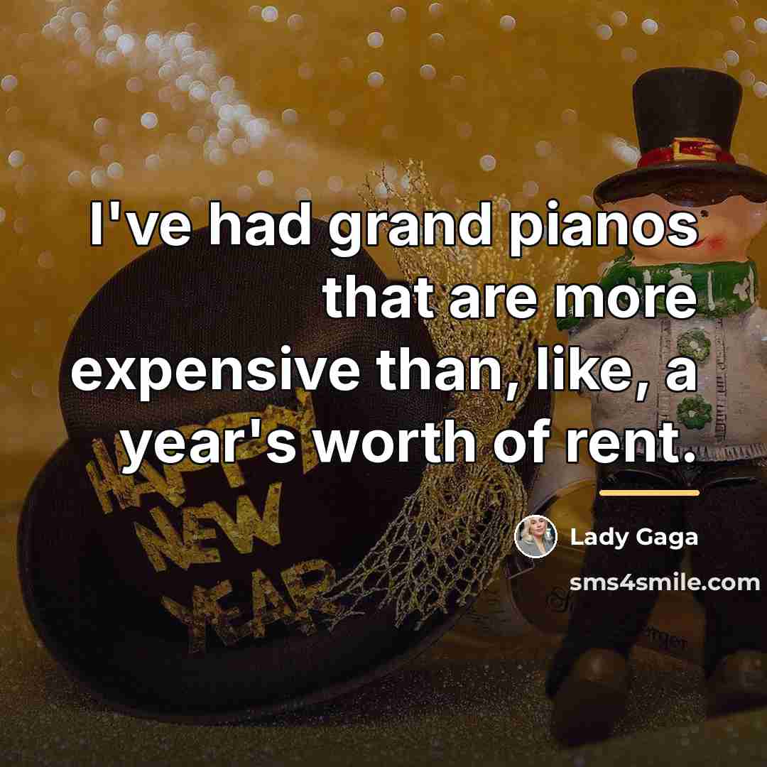 “I've had grand pianos that are more expensive than, like,…” quote by Lady Gaga
