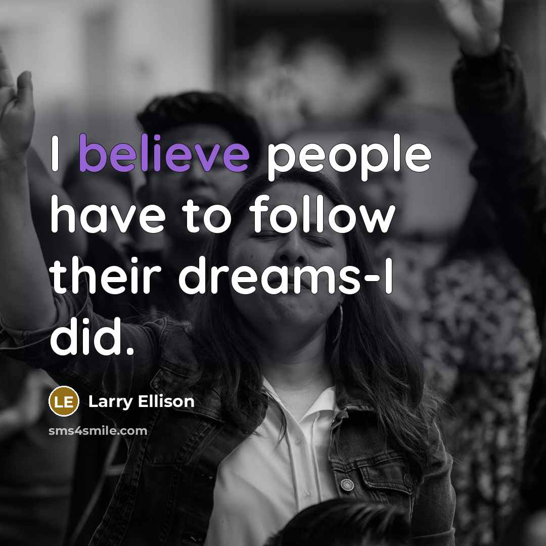 “I believe people have to follow their dreams-I did.…” quote by Larry Ellison