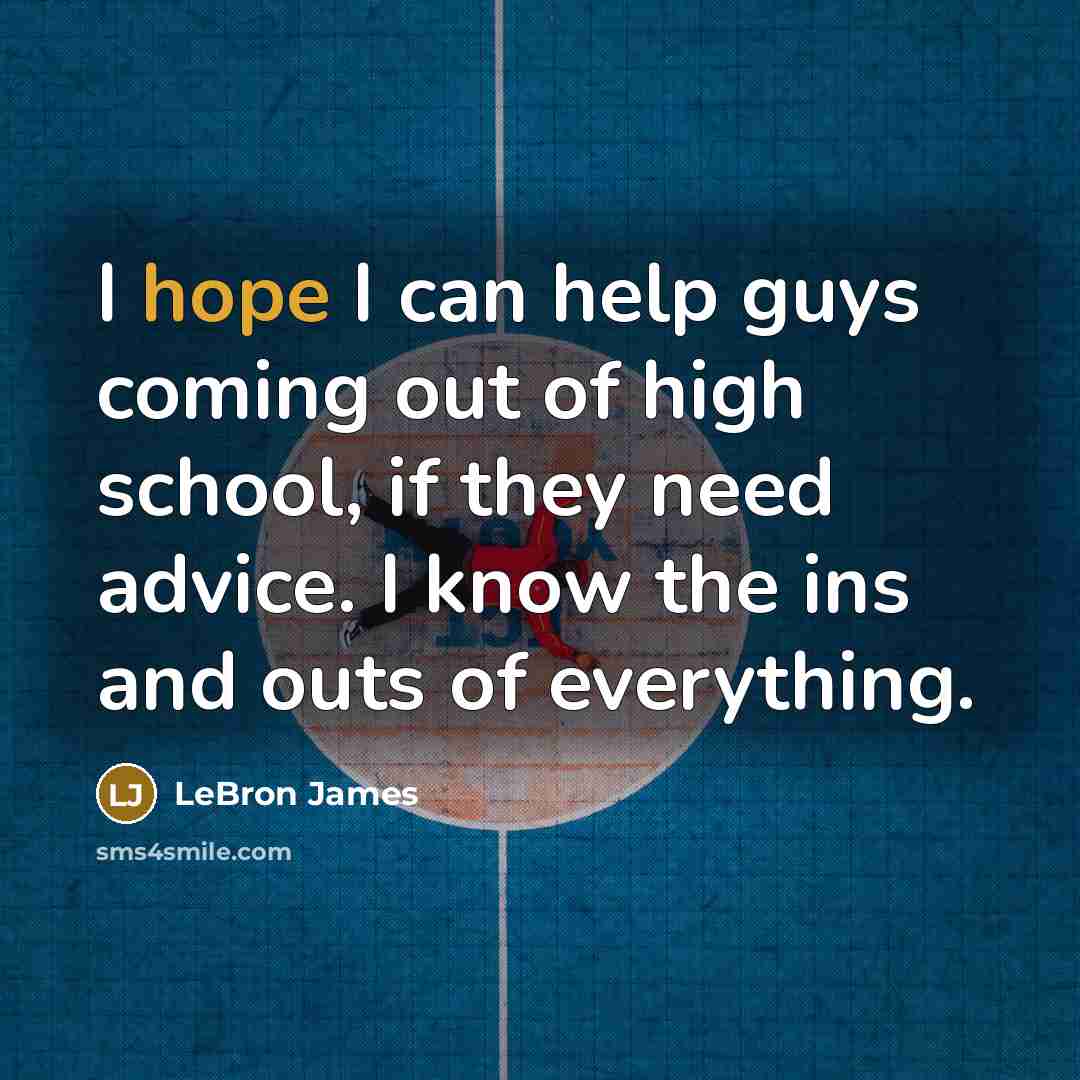 “I hope I can help guys coming out of high…” quote by LeBron James