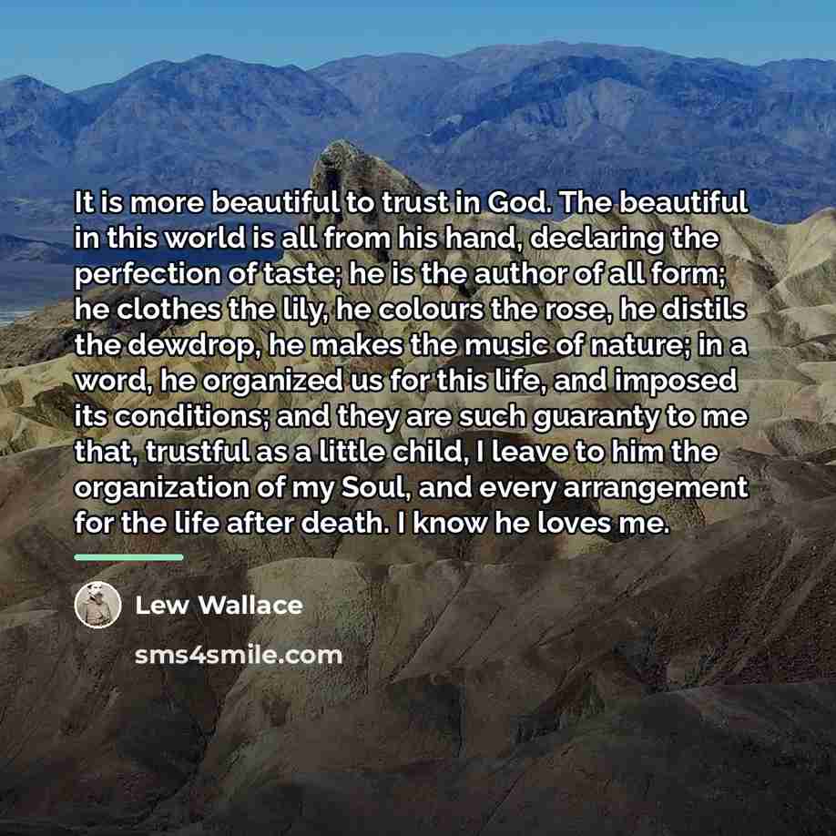 “It is more beautiful to trust in God. The beautiful…” quote by Lew Wallace