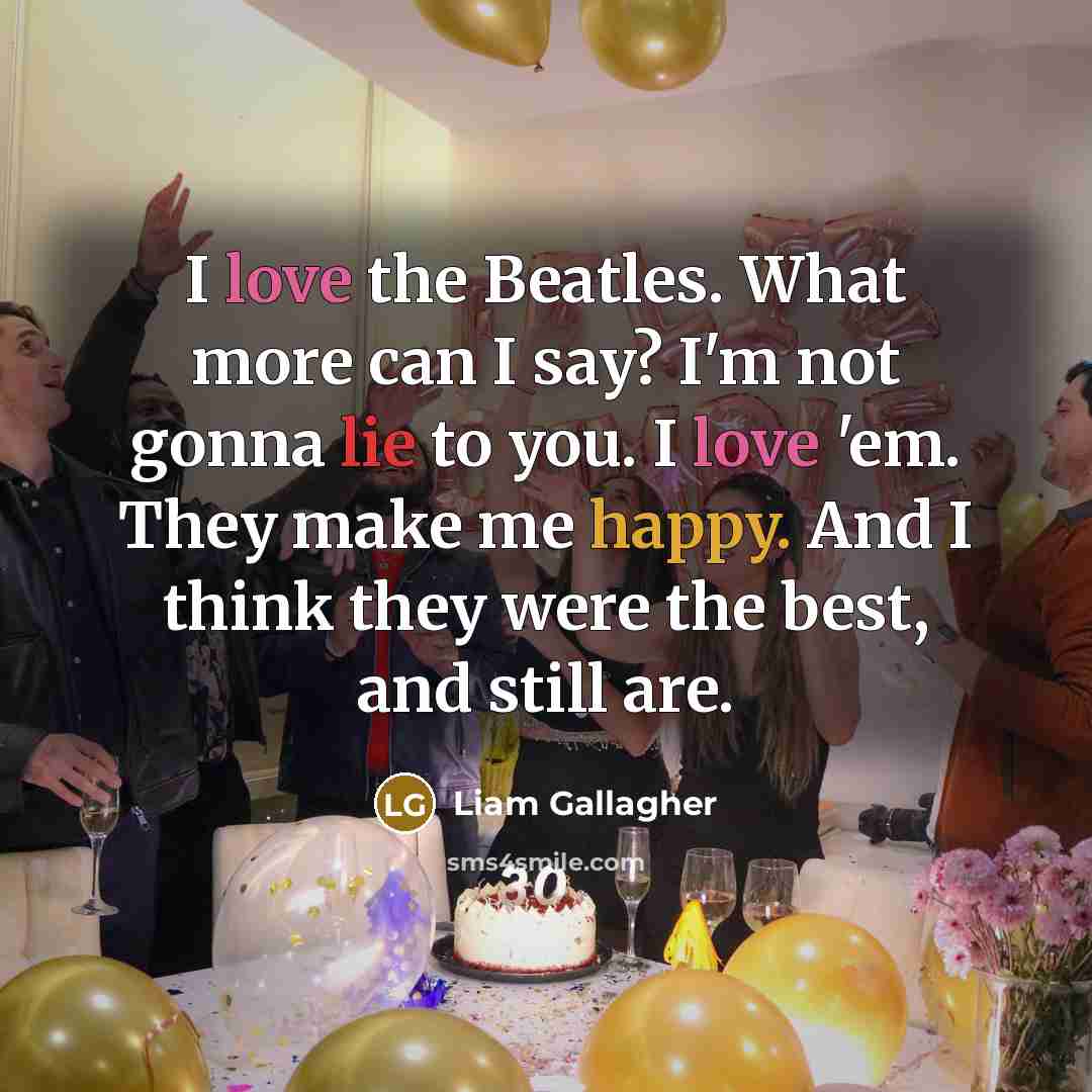 “I love the Beatles. What more can I say? I'm…” quote by Liam Gallagher