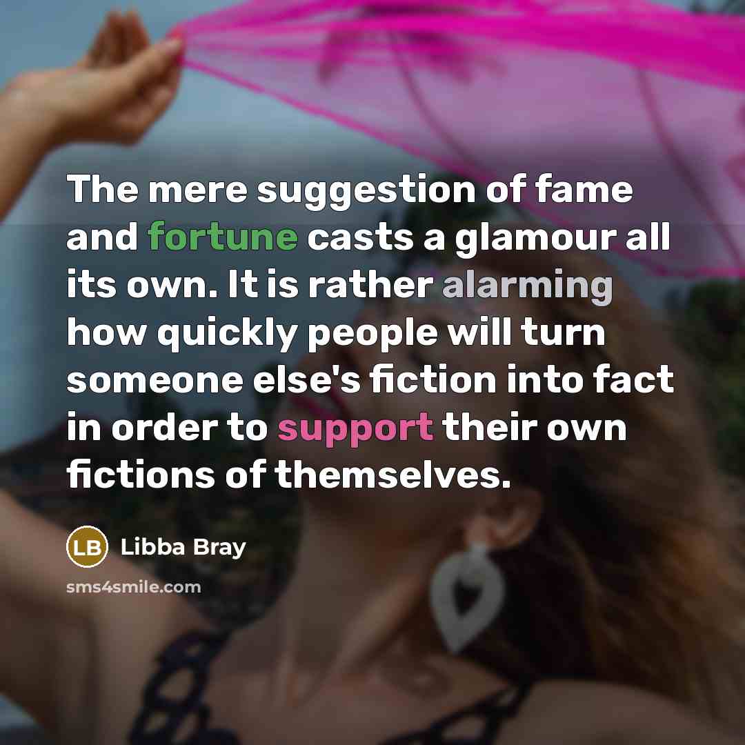 “The mere suggestion of fame and fortune casts a glamour…” quote by Libba Bray