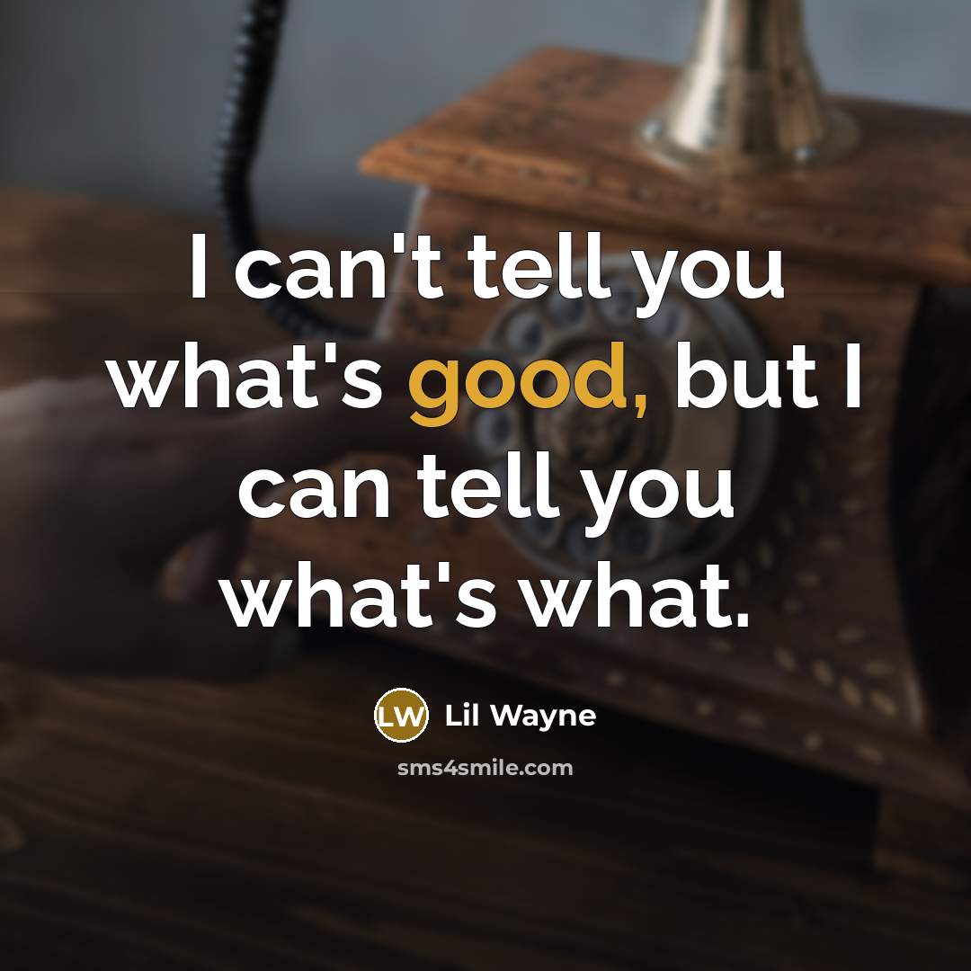 “I can't tell you what's good, but I can tell…” quote by Lil Wayne