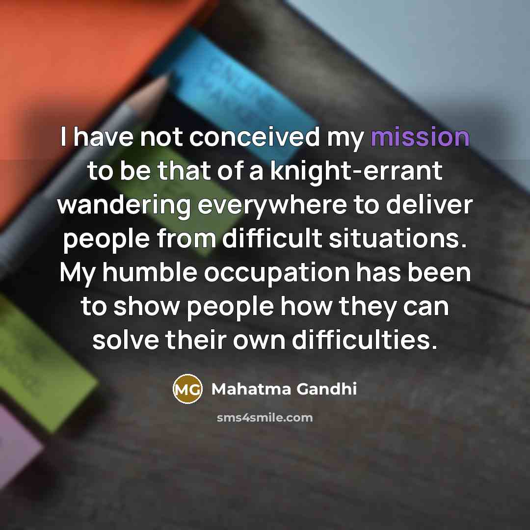 “I have not conceived my mission to be that of…” quote by Mahatma Gandhi