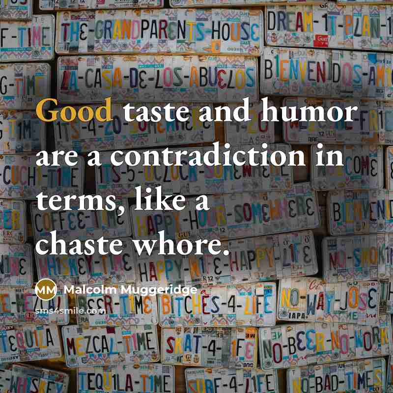 “Good taste and humor are a contradiction in terms, like…” quote by Malcolm Muggeridge