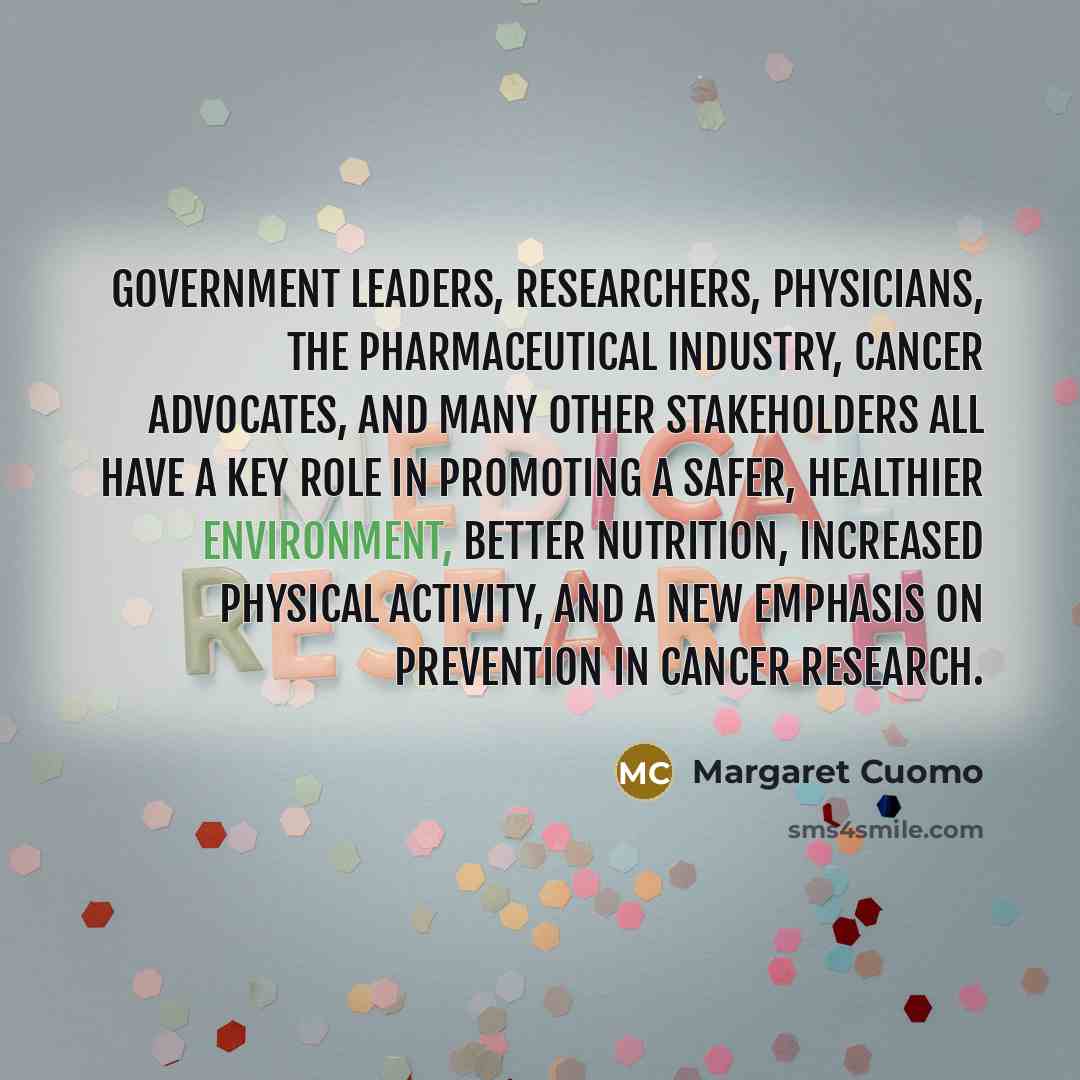 “Government leaders, researchers, physicians, the pharmaceutical industry, cancer advocates, and…” quote by Margaret Cuomo