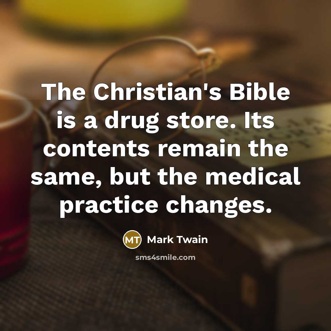“The Christian's Bible is a drug store. Its contents remain…” quote by Mark Twain