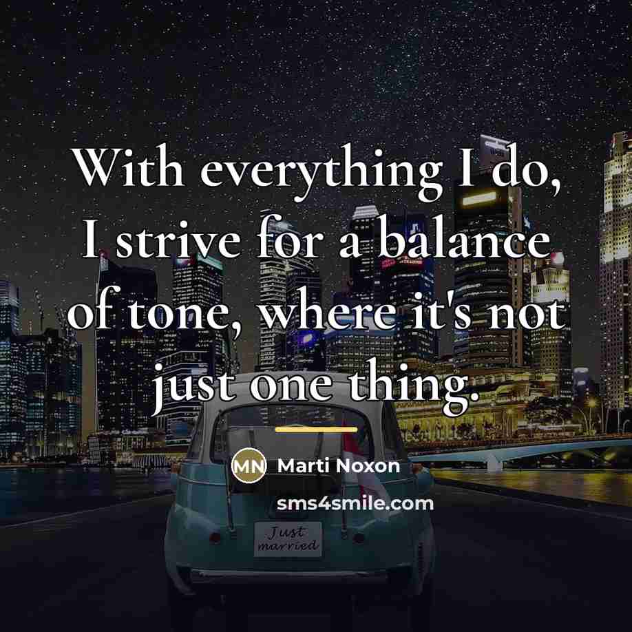 “With everything I do, I strive for a balance of…” quote by Marti Noxon