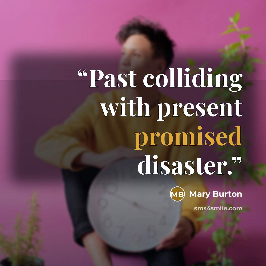 “Past colliding with present promised disaster.” quote by Mary Burton